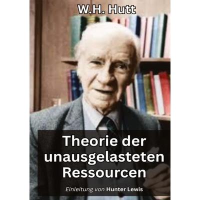 Theorie der unausgelasteten Ressourcen, Taschenbuch von Wiliam Harold Hutt, Tredition, 978-3-384-78226-7