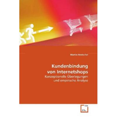 Hentschel Martin: Kundenbindung von Internetshops, Taschenbuch von Martin Hentschel, VDM, 978-3-639-09264-6