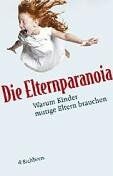 Frank Furedi - Die Elternparanoia. Warum Kinder mutige Eltern brauchen. - Preis vom 07.10.2026 11:45:10 h