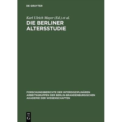Die Berliner Altersstudie, Gebundene Ausgabe von Karl-Ulrich Mayer,Paul B. Baltes, De Gruyter, 978-3-05-002905-4