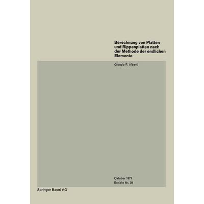 Berechnung von Platten und Rippenplatten nach der Methode der endlichen Elemente, Taschenbuch von G.F. Alberti, Springer Basel, 978-3-7643-0628-1