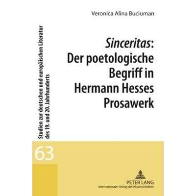 Sinceritas: Der poetologische Begriff in Hermann Hesses Prosawerk, Gebundene Ausgabe von Veronica Alina Buciuman, Peter Lang GmbH, Internationaler