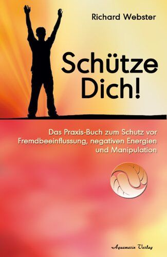 Richard Webster - Schütze Dich! - Das Praxisbuch zum Schutz vor Fremdbeeinflussung, negativen Energien und Manipulation - Preis vom 09.10.2026 07:28:09 h