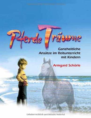 Armgard Schörle - PferdeTräume: Ganzheitliche Ansätze im Reitunterricht mit Kindern - Preis vom 24.10.2026 11:42:45 h