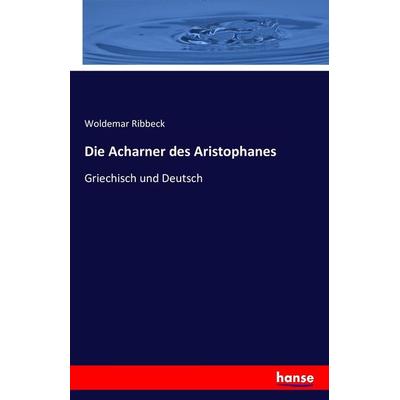 Die Acharner des Aristophanes, Taschenbuch von Woldemar Ribbeck, Hansebooks, 978-3-7428-2543-8