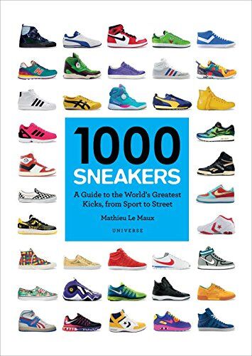 Mathieu Le Maux - 1000 Sneakers : A Guide to the World's Greatest Kicks, from Sport to Street - Preis vom 10.10.2026 11:48:34 h