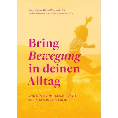 Bring Bewegung in deinen Alltag, Taschenbuch von Miriam Biritz-Wagenbichler, Buchschmiede, 978-3-99165-122-2