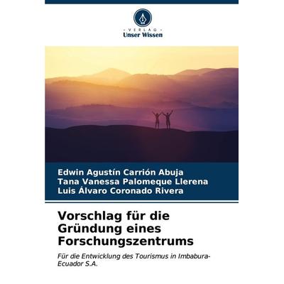 Vorschlag für die Gründung eines Forschungszentrums, Taschenbuch von Edwin Agustín Carrión Abuja,Tana Vanessa Palomeque Llerena,Luis Álvaro Coronado