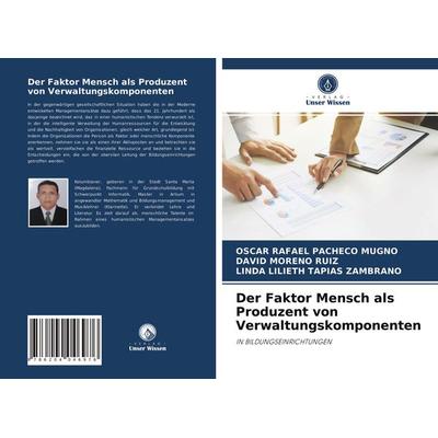 Der Faktor Mensch als Produzent von Verwaltungskomponenten, Taschenbuch von Oscar Rafael Pacheco Mugno,David Moreno Ruiz,Linda Lilieth Tapias