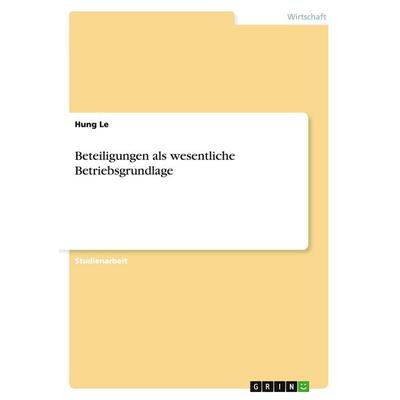Beteiligungen als wesentliche Betriebsgrundlage, Taschenbuch von Hung Le, GRIN, 978-3-640-31029-6