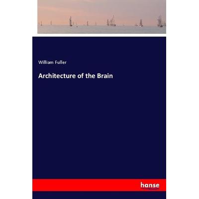 Architecture of the Brain, Taschenbuch von William Fuller, Hansebooks, 978-3-337-70522-0