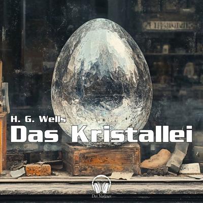 Das Kristallei - H. G. Wells, Audio, 4056813839722