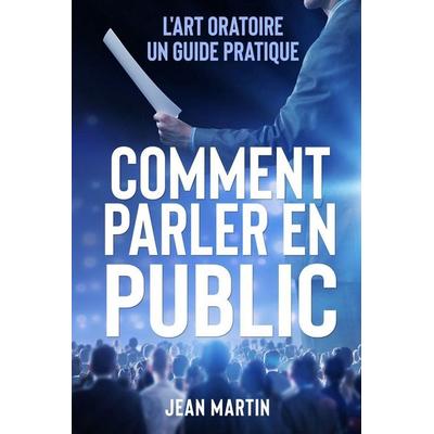 COMMENT PARLER EN PUBLIC, Taschenbuch von Jean Martin, Antonio Martínez, 978-1-80362-375-7