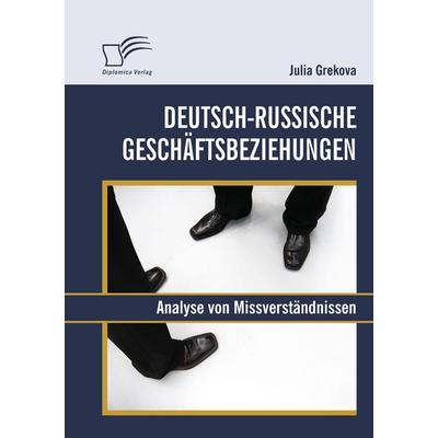 Deutsch-russische Geschäftsbeziehungen: Analyse von Missverständnissen, Taschenbuch von Julia Grekova, Diplomica Verlag GmbH, 978-3-8366-8235-0