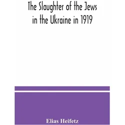 The slaughter of the Jews in the Ukraine in 1919, Sachbücher von Elias Heifetz