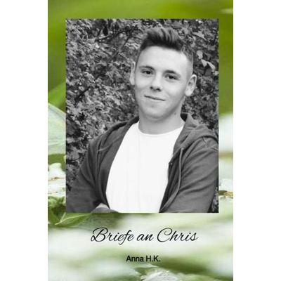 Briefe an Chris, Taschenbuch von Anna H.K., Epubli, 978-3-7541-3072-8