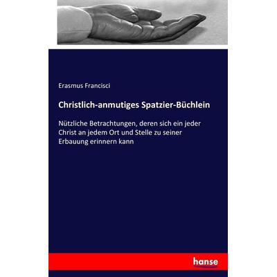 Christlich-anmutiges Spatzier-Büchlein, Taschenbuch von Erasmus Francisci, Hansebooks, 978-3-7433-0427-7