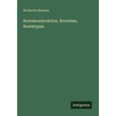 Bootskonstruktion, Bootsbau, Bootstypen, Taschenbuch von Richard Lohmann, Antigonos Verlag, 978-3-563-93182-0