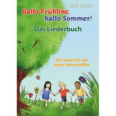 Hallo Frühling, hallo Sommer! 20 Lieder für die helle Jahreshälfte, Taschenbuch von Kati Breuer, Verlag Stephen Janetzko, 978-3-95722-267-1