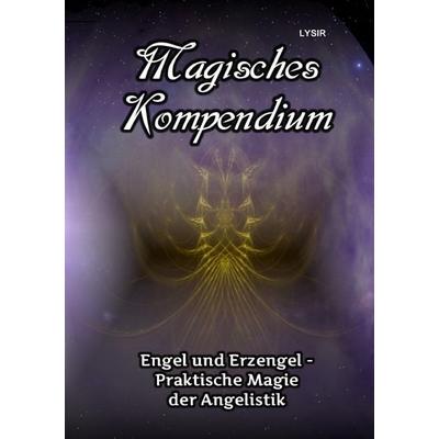MAGISCHES KOMPENDIUM / Magisches Kompendium - Engel und Erzengel - Praktische Magie der Angelistik, Taschenbuch von Frater Lysir, Epubli,