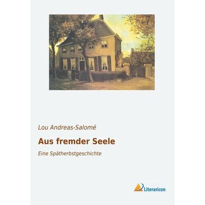 Aus fremder Seele, Taschenbuch von Lou Andreas-Salome, Literaricon, 978-3-95913-231-2