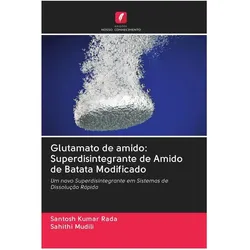 Glutamato de amido: Superdisintegrante de Amido de Batata Modificado, Ratgeber von Sahithi Mudili, Santosh Kumar Rada