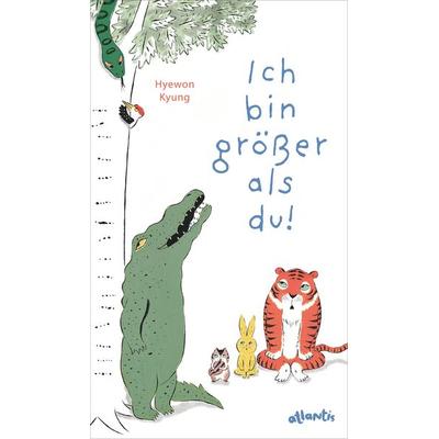 Ich bin größer als du!, Gebundene Ausgabe von Hyewon Kyung, Atlantis Kinderbuch, 978-3-7152-0930-2