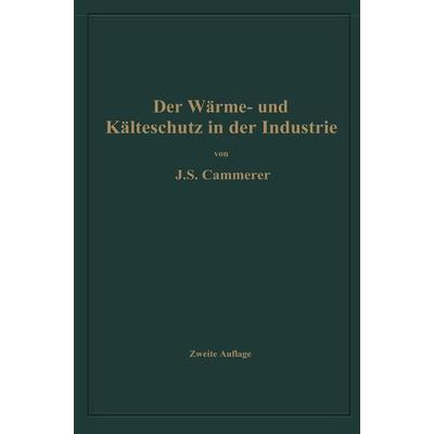 Der Wärme- und Kälteschutz in der Industrie, Taschenbuch von Josef Sebastian Cammerer, Springer Berlin, 978-3-662-36185-6
