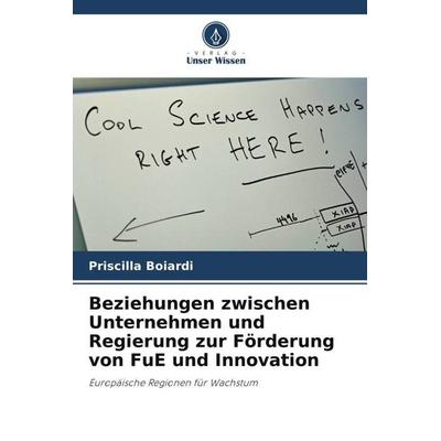 Beziehungen zwischen Unternehmen und Regierung zur Förderung von FuE und Innovation, Taschenbuch von Priscilla Boiardi, Verlag Unser Wissen,