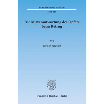 Die Mitverantwortung des Opfers beim Betrug., Taschenbuch von Torsten Schwarz, Duncker & Humblot, 978-3-428-13978-1