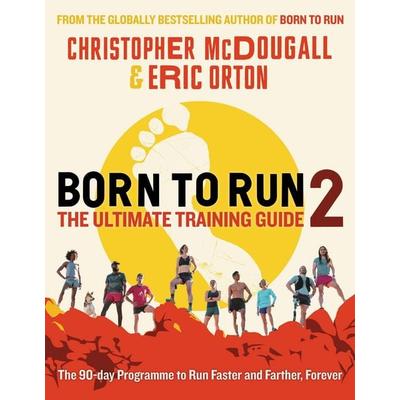 Born to Run 2: The Ultimate Training Guide, Taschenbuch von Christopher McDougall,Eric Orton, Profile Books, 978-1-78816-581-5