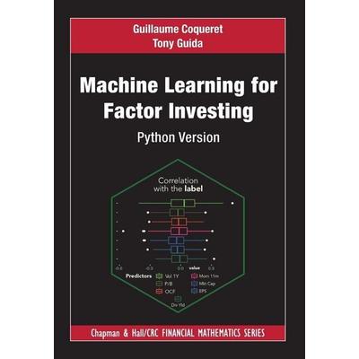 Machine Learning for Factor Investing, Taschenbuch von Guillaume Coqueret,Tony Guida, Taylor and Francis, 978-0-367-63972-3