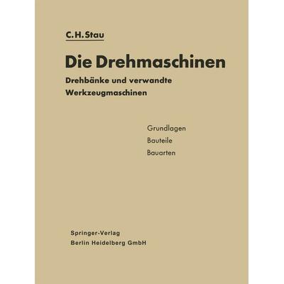 Die Drehmaschinen, Taschenbuch von Carl Heinz Stau, Springer Berlin, 978-3-662-01097-6