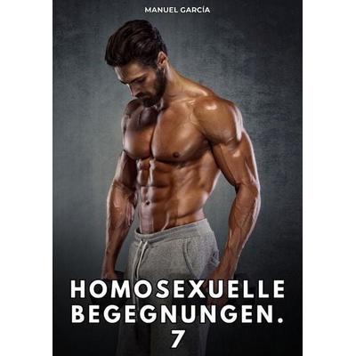 Homosexuelle Begegnungen. 7, Taschenbuch von Manuel García, Tredition, 978-3-384-84845-1