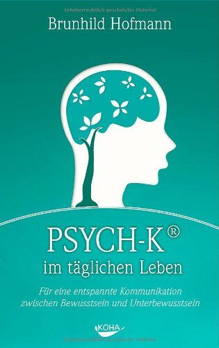 Brunhild Hofmann - PSYCH-K im täglichen Leben: Für eine entspannte Kommunikation zwischen Bewusstsein und Unterbewusstsein - Preis vom 10.10.2026 11:48:34 h