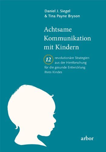 Daniel Siegel - Achtsame Kommunikation mit Kindern: Zwölf revolutionäre Strategien aus der Hirnforschung für die gesunde Entwicklung Ihres Kindes - Preis vom 09.10.2026 07:28:09 h