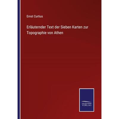 Erläuternder Text der Sieben Karten zur Topographie von Athen, Taschenbuch von Ernst Curtius, Outlook, 978-3-375-06146-3