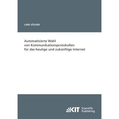 Automatisierte Wahl von Kommunikationsprotokollen für das heutige und zukünftige Internet, Taschenbuch von Lars Völker, KIT Scientific Publishing,