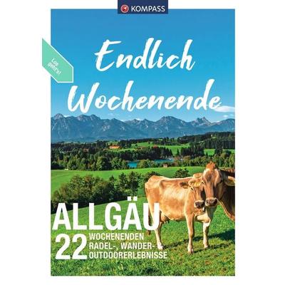 KOMPASS Endlich Wochenende, Allgäu, Taschenbuch von Julia Bihar,Katharina Nemec,Ralf Enke,Michael Sänger,Andreas Friedrich, KOMPASS Freytag & Berndt,