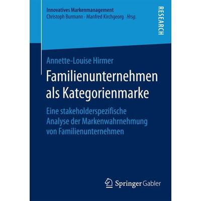 Familienunternehmen als Kategorienmarke, Taschenbuch von Annette-Louise Hirmer, Springer Fachmedien Wiesbaden GmbH, 978-3-658-10551-8