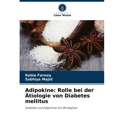 Adipokine: Rolle bei der Ätiologie von Diabetes mellitus, Taschenbuch von Rabia Farooq,Sabhiya Majid, Verlag Unser Wissen, 978-620-3-31189-1