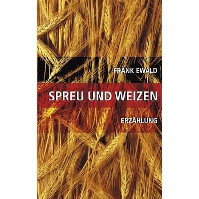 Spreu und Weizen, Taschenbuch von Frank Ewald, BoD – Books on Demand, 978-3-8311-0147-4