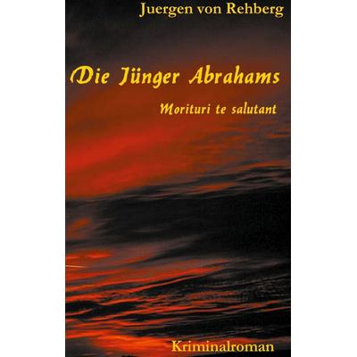 Die Jünger Abrahams, Gebundene Ausgabe von Juergen Rehberg, BoD – Books on Demand, 978-3-7568-1327-8