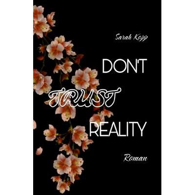 Don't trust-Reihe / Don't trust Reality, Taschenbuch von Sarah Kopp, Epubli, 978-3-565-00613-7
