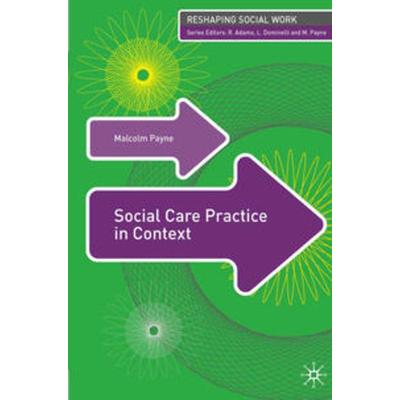 Social Care Practice in Context, Taschenbuch von Malcolm Payne,Lena Dominelli, Macmillan Education Elt, 978-0-230-52181-0