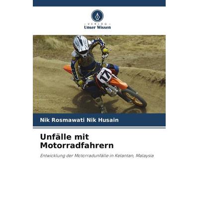 Unfälle mit Motorradfahrern, Taschenbuch von Nik Rosmawati Nik Husain, Verlag Unser Wissen, 978-620-4-82282-2