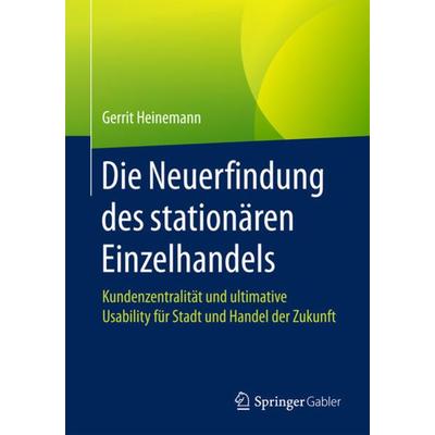 Die Neuerfindung des stationären Einzelhandels, Taschenbuch von Gerrit Heinemann, Springer Fachmedien Wiesbaden GmbH