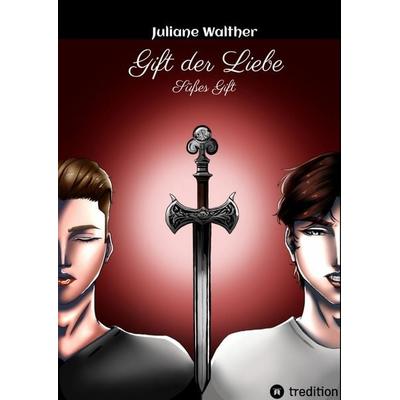 Gift der Liebe, Gebundene Ausgabe von Juliane Walther, Tredition, 978-3-384-40996-6