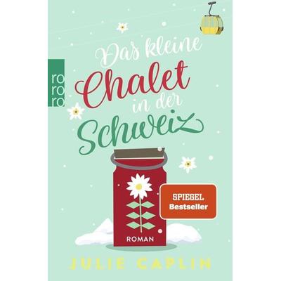 Das kleine Chalet in der Schweiz, Taschenbuch von Julie Caplin, Rowohlt Taschenbuch, 978-3-499-00631-9