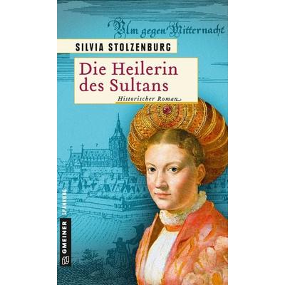 Die Heilerin des Sultans, Taschenbuch von Silvia Stolzenburg, Gmeiner-Verlag, 978-3-8392-2529-5